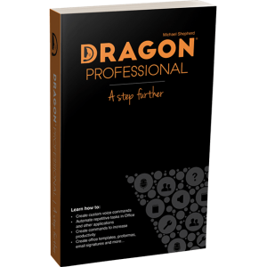 Dragon Professional - A Step Further Book by Michael Shepherd